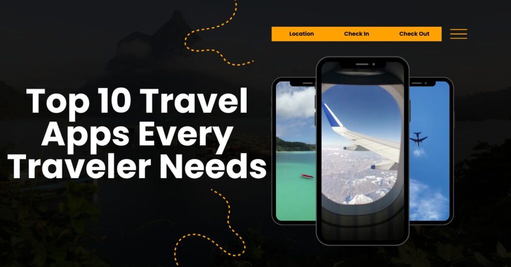 top 10 travel apps every traveler needs