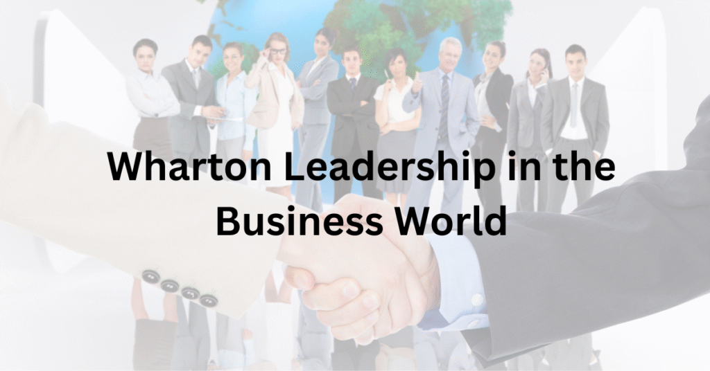 wharton leadership in the business world